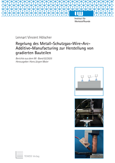 Cover des Buchs: Regelung des Metall-Schutzgas-Wire-Arc-Additive-Manufacturing zur Herstellung von gradierten Bauteilen