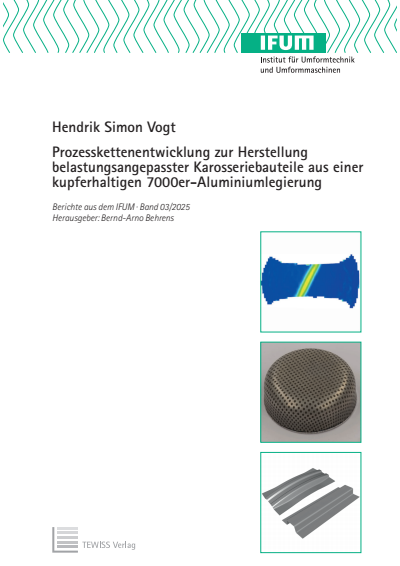 Cover des Buchs: Prozesskettenentwicklung zur Herstellung belastungsangepasster Karosseriebauteile aus einer kupferhaltigen 7000er-Aluminiumlegierung