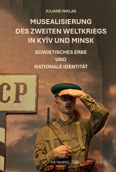 Cover des Buchs: Musealisierung des Zweiten Weltkriegs in Kyïv und Minsk