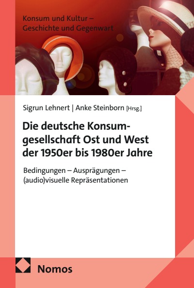 Cover des Buchs: Die deutsche Konsumgesellschaft Ost und West der 1950er bis 1980er Jahre