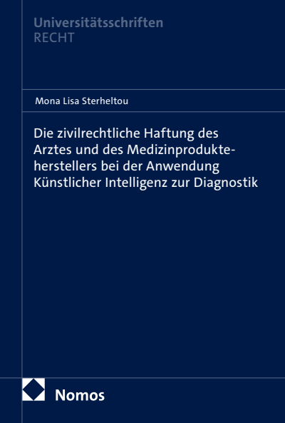 Cover des Buchs: Die zivilrechtliche Haftung des Arztes und des Medizinprodukteherstellers bei der Anwendung Künstlicher Intelligenz zur Diagnostik